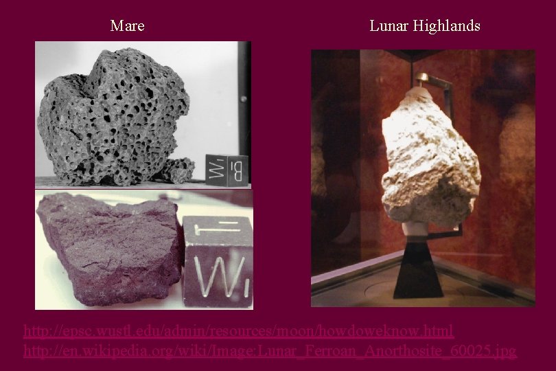 Mare Lunar Highlands http: //epsc. wustl. edu/admin/resources/moon/howdoweknow. html http: //en. wikipedia. org/wiki/Image: Lunar_Ferroan_Anorthosite_60025. jpg