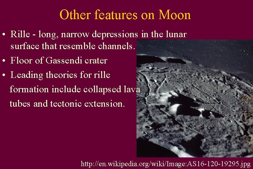 Other features on Moon • Rille - long, narrow depressions in the lunar surface