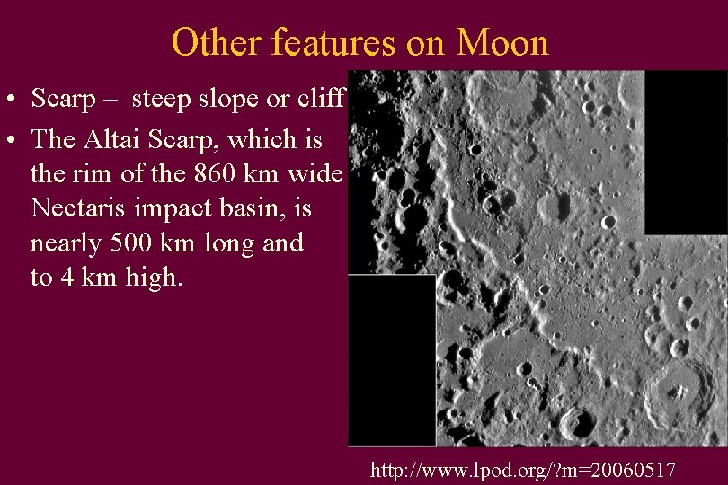 Other features on Moon • Scarp – steep slope or cliff • The Altai
