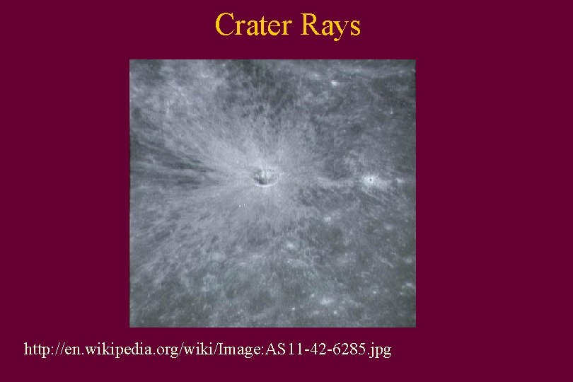 Crater Rays http: //en. wikipedia. org/wiki/Image: AS 11 -42 -6285. jpg 