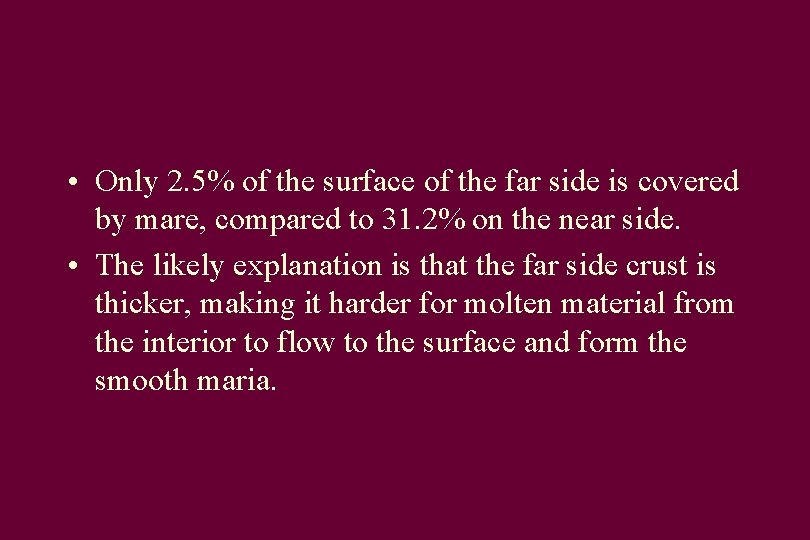  • Only 2. 5% of the surface of the far side is covered