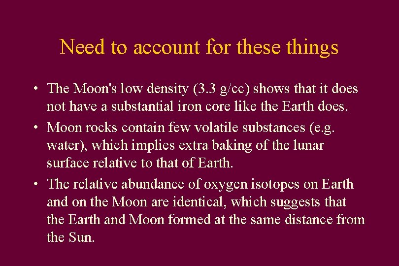 Need to account for these things • The Moon's low density (3. 3 g/cc)