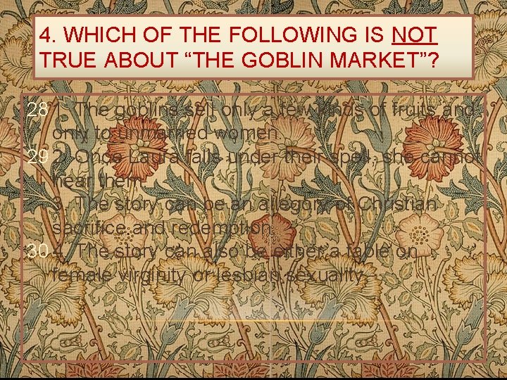 4. WHICH OF THE FOLLOWING IS NOT TRUE ABOUT “THE GOBLIN MARKET”? 28 1.