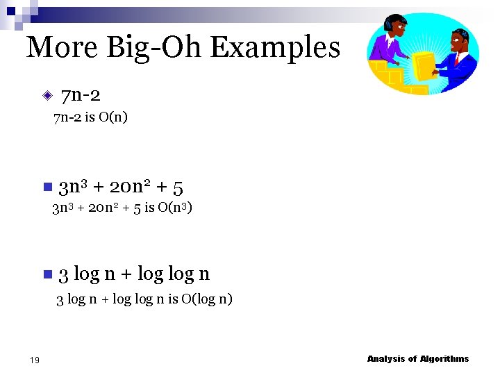 More Big-Oh Examples 7 n-2 is O(n) 3 n 3 + 20 n 2