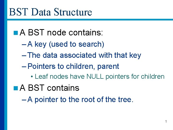 BST Data Structure n. A BST node contains: – A key (used to search)