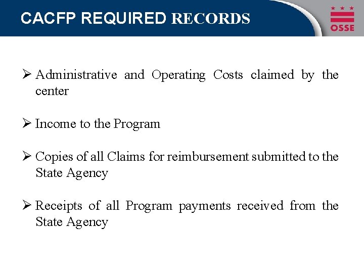 CACFP REQUIRED RECORDS Ø Administrative and Operating Costs claimed by the center Ø Income CACFP REQUIRED RECORDS Ø Administrative and Operating Costs claimed by the center Ø Income