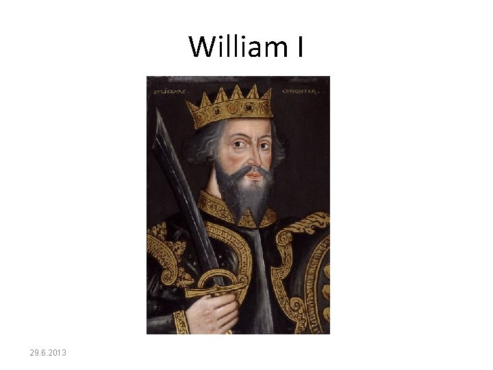 William I 29. 6. 2013 