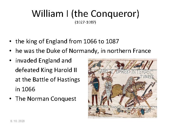 William I (the Conqueror) (1027 -1087) • the king of England from 1066 to