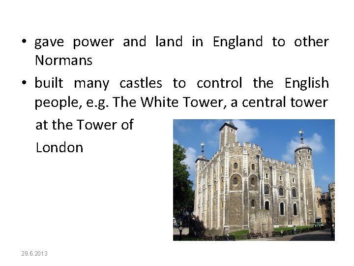  • gave power and land in England to other Normans • built many