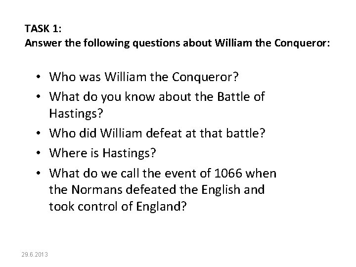TASK 1: Answer the following questions about William the Conqueror: • Who was William