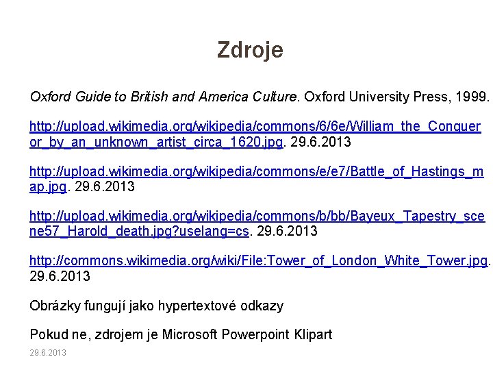 Zdroje Oxford Guide to British and America Culture. Oxford University Press, 1999. http: //upload.
