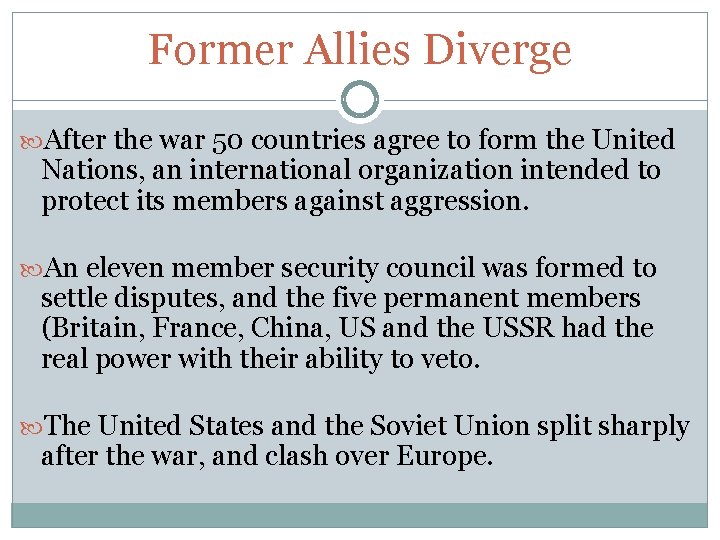 Former Allies Diverge After the war 50 countries agree to form the United Nations,