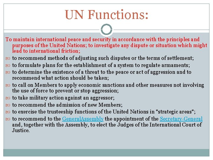 UN Functions: To maintain international peace and security in accordance with the principles and