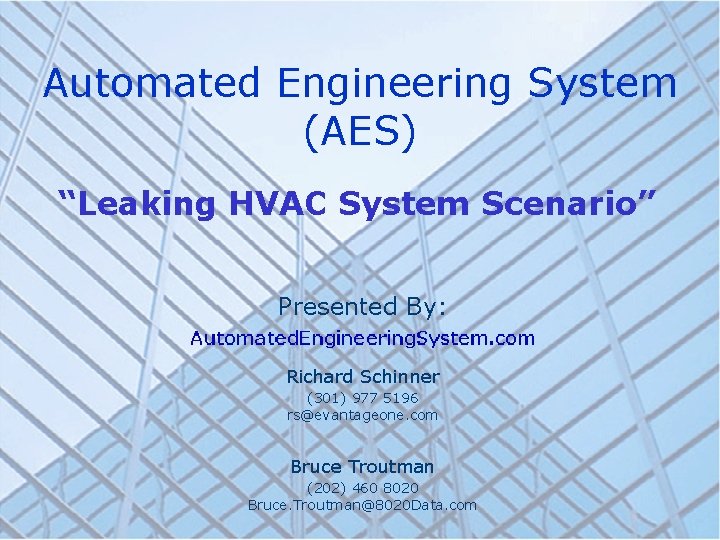 Automated Engineering System (AES) “Leaking HVAC System Scenario” Presented By: Richard Schinner (301) 977