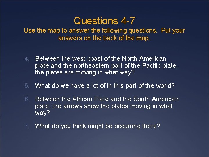 Questions 4 -7 Use the map to answer the following questions. Put your answers