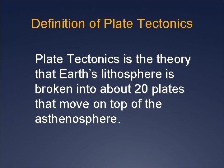 Definition of Plate Tectonics is theory that Earth’s lithosphere is broken into about 20