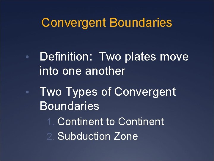 Convergent Boundaries • Definition: Two plates move into one another • Two Types of