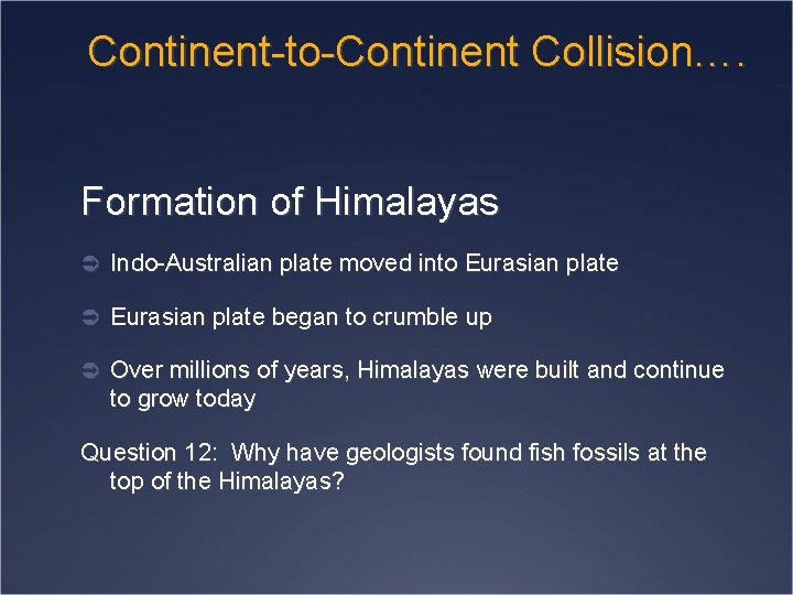 Continent-to-Continent Collision…. Formation of Himalayas Ü Indo-Australian plate moved into Eurasian plate Ü Eurasian