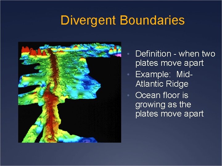 Divergent Boundaries • Definition - when two plates move apart • Example: Mid. Atlantic