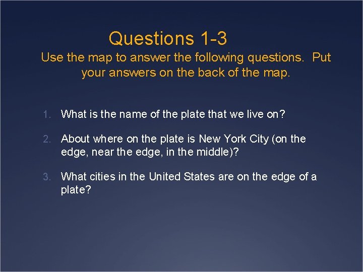 Questions 1 -3 Use the map to answer the following questions. Put your answers