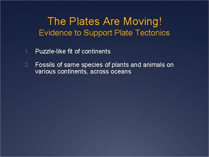 The Plates Are Moving! Evidence to Support Plate Tectonics 1. Puzzle-like fit of continents