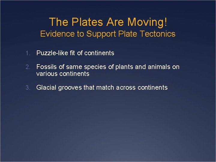 The Plates Are Moving! Evidence to Support Plate Tectonics 1. Puzzle-like fit of continents