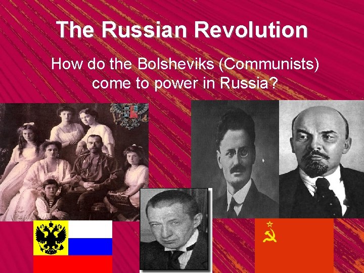 The Russian Revolution How do the Bolsheviks (Communists) come to power in Russia? 