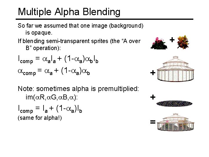 Multiple Alpha Blending So far we assumed that one image (background) is opaque. If