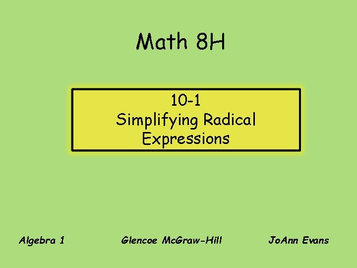 Math 8 H 10 -1 Simplifying Radical Expressions Algebra 1 Glencoe Mc. Graw-Hill Jo.