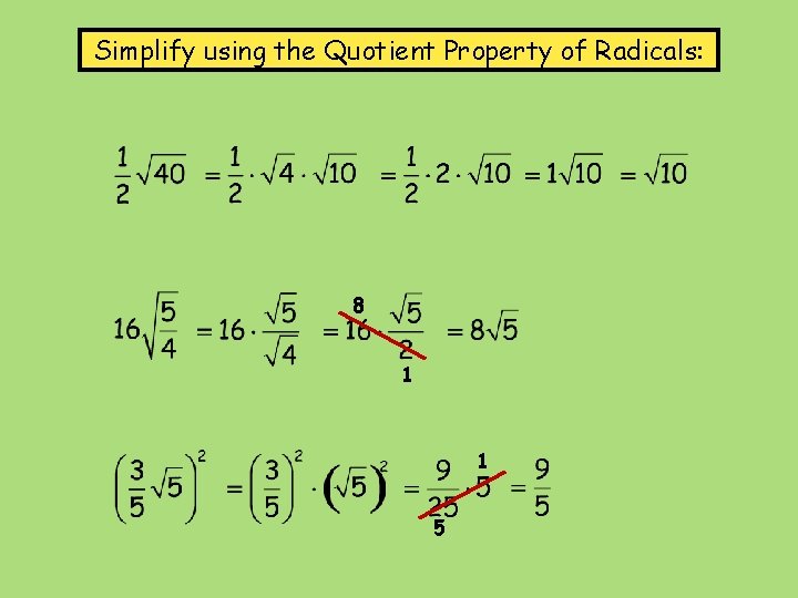 Simplify using the Quotient Property of Radicals: 8 1 1 5 