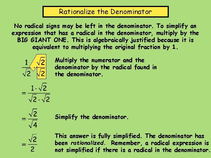 Rationalize the Denominator No radical signs may be left in the denominator. To simplify