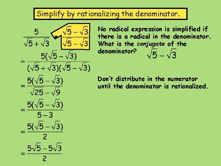 Simplify by rationalizing the denominator. No radical expression is simplified if there is a