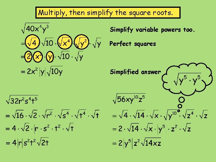 Multiply, then simplify the square roots. Simplify variable powers too. Perfect squares Simplified answer