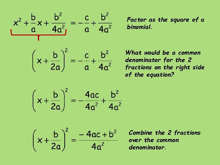 Factor as the square of a binomial. What would be a common denominator for