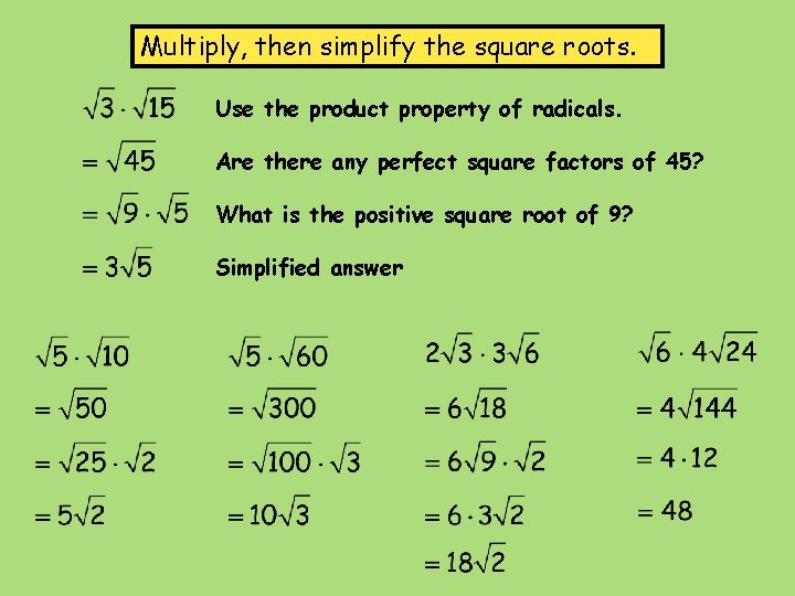 Multiply, then simplify the square roots. Use the product property of radicals. Are there