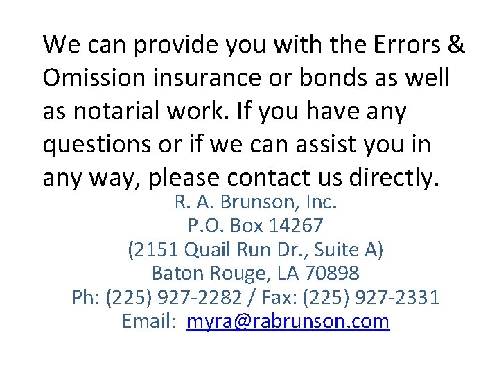 We can provide you with the Errors & Omission insurance or bonds as well We can provide you with the Errors & Omission insurance or bonds as well
