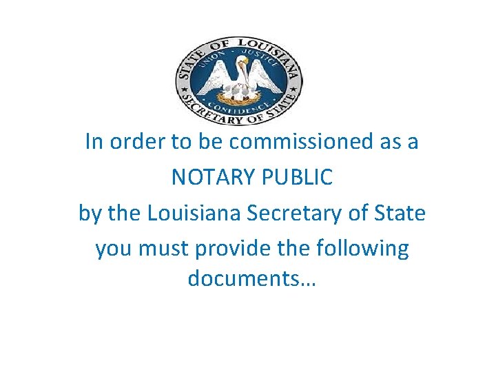 In order to be commissioned as a NOTARY PUBLIC by the Louisiana Secretary of In order to be commissioned as a NOTARY PUBLIC by the Louisiana Secretary of