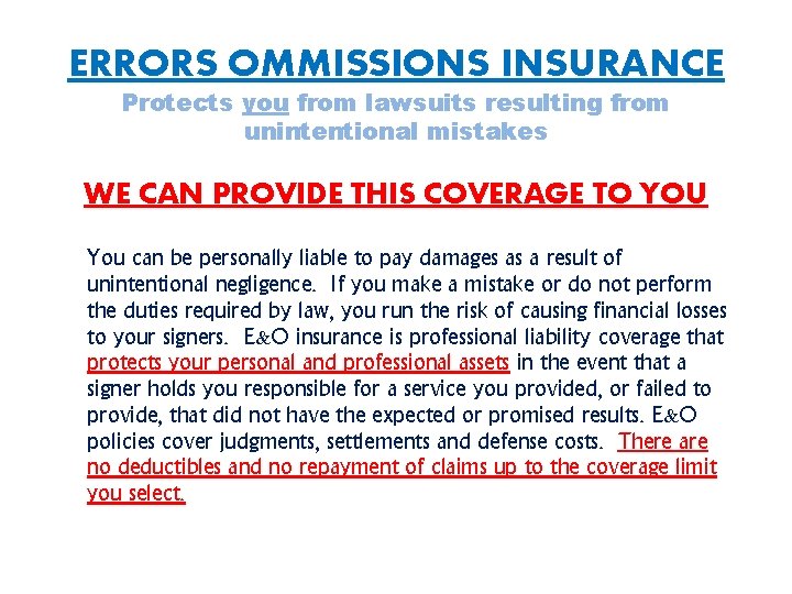 ERRORS OMMISSIONS INSURANCE Protects you from lawsuits resulting from unintentional mistakes WE CAN PROVIDE ERRORS OMMISSIONS INSURANCE Protects you from lawsuits resulting from unintentional mistakes WE CAN PROVIDE