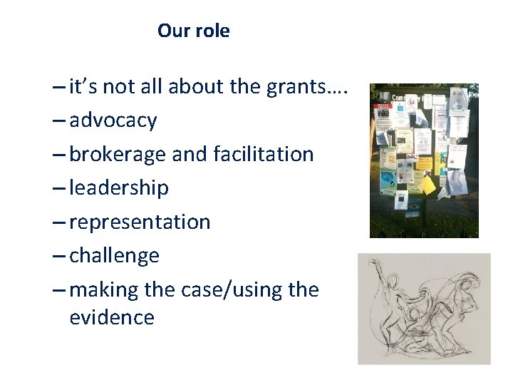 Our role – it’s not all about the grants…. – advocacy – brokerage and
