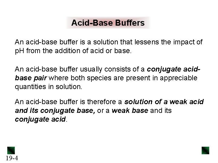 Acid-Base Buffers An acid-base buffer is a solution that lessens the impact of p.