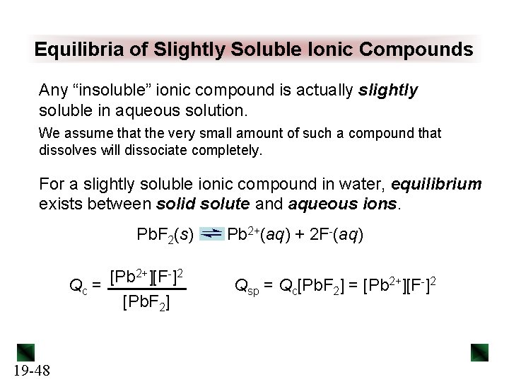 Equilibria of Slightly Soluble Ionic Compounds Any “insoluble” ionic compound is actually slightly soluble