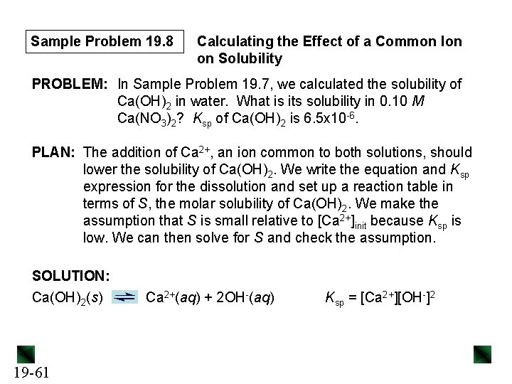 Sample Problem 19. 8 Calculating the Effect of a Common Ion on Solubility PROBLEM: