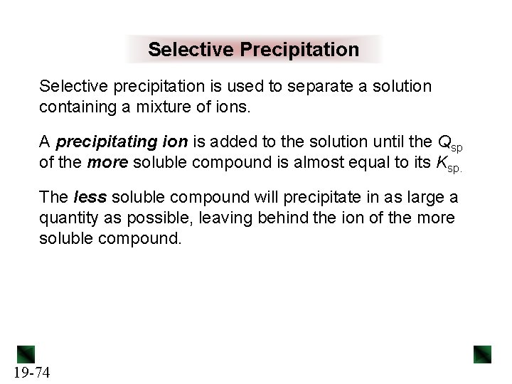 Selective Precipitation Selective precipitation is used to separate a solution containing a mixture of