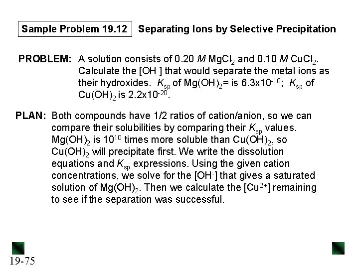 Sample Problem 19. 12 Separating Ions by Selective Precipitation PROBLEM: A solution consists of