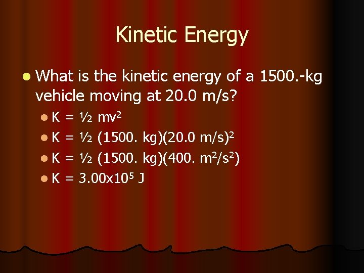 Kinetic Energy l What is the kinetic energy of a 1500. -kg vehicle moving