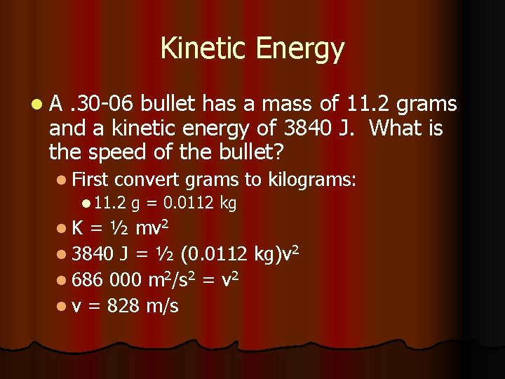 Kinetic Energy l. A . 30 -06 bullet has a mass of 11. 2