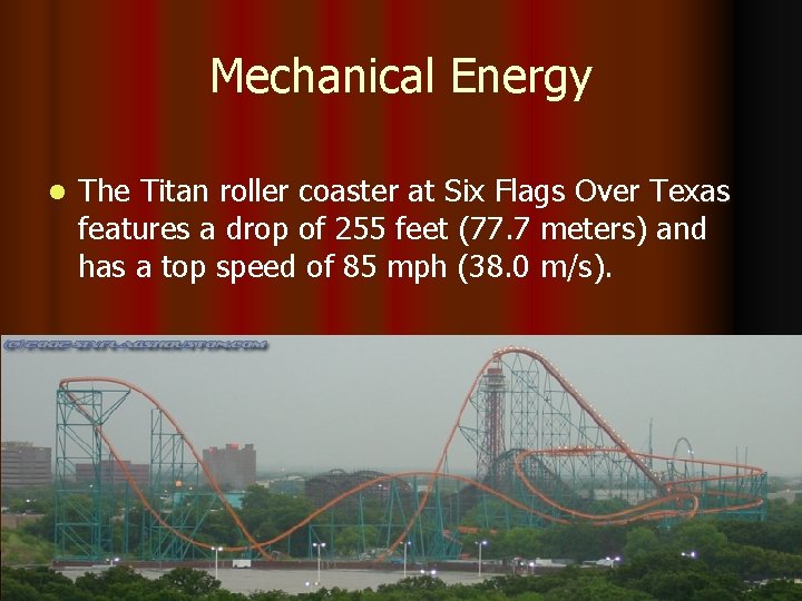 Mechanical Energy l The Titan roller coaster at Six Flags Over Texas features a