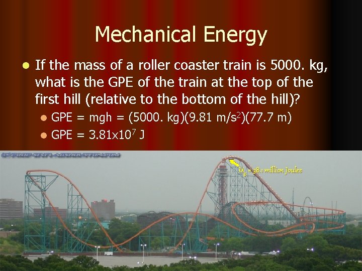 Mechanical Energy l If the mass of a roller coaster train is 5000. kg,