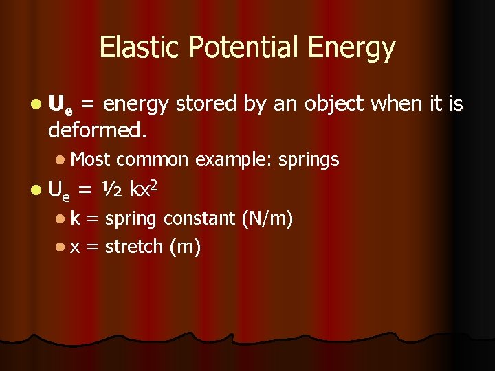 Elastic Potential Energy l Ue = energy stored by an object when it is