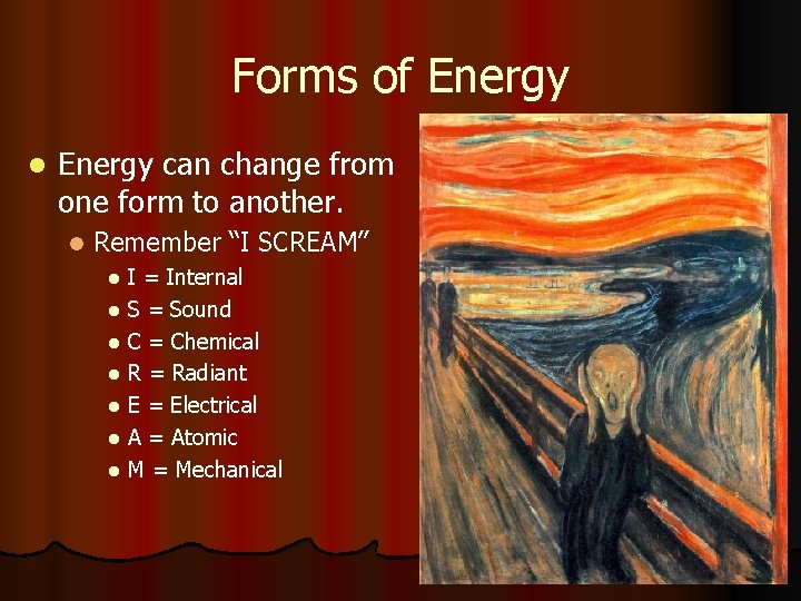 Forms of Energy l Energy can change from one form to another. l Remember